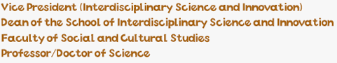 Vice President (Interdisciplinary Science and Innovation) / Dean of the School of Interdisciplinary Science and Innovation / Faculty of Social and Cultural Studies / Professor/Doctor of Science