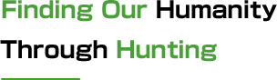 Finding Our Humanity Through Hunting