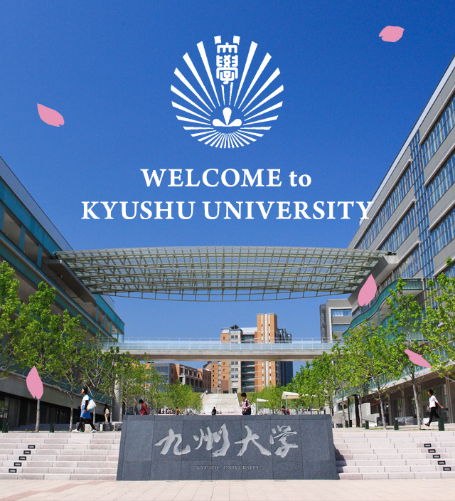 WELCOME to KYUSHU UNIVERSITY
