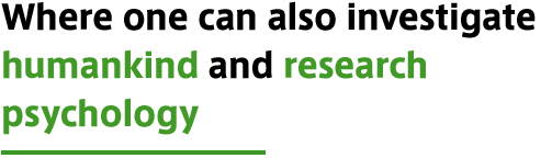 Where one can also investigate humankind and research psychology