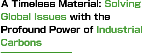 A Timeless Material:Solving Global Issues with the Profound Power of Industrial Carbons